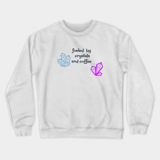 fueled by crystals and coffee Crewneck Sweatshirt